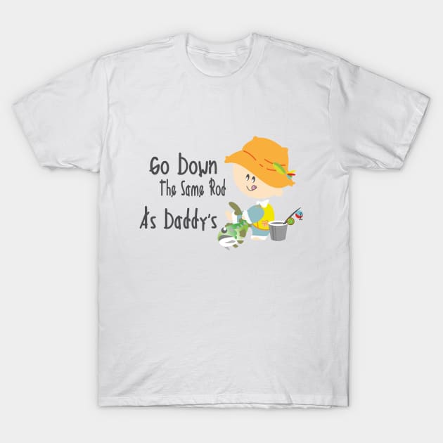 Go Down The Same Rod As Daddy's - Fishing Kid T-Shirt by Zayda Babyshop